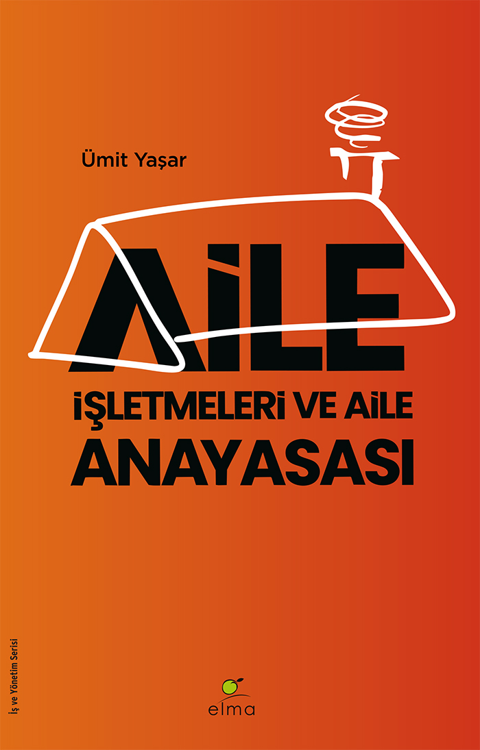 Aile İşletmeleri ve Aile Anayasası - Strateji, Kültür ve Kurumsallaşma Rehberi